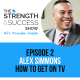 #002: The Strength and Success Show Episode 2: How to get on TV and be seen by millions with Alex Simmons