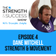 #004: The Strength and Success Show Episode 4: How to get athletes in shape with Dane Mitchell