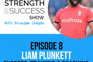 #008: The Strength and Success Show episode 8: England cricket legend Liam Plunkett  talks success, training and coaching