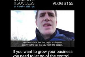 VLOG 155 – You need to let go of control
