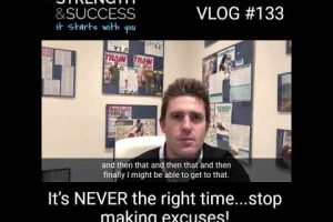 VLOG 133 – It’s NEVER the right time – stop making excuses!