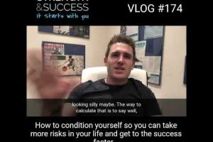 VLOG 174 – How To Condition Yourself So You Can Take More Risks In Your Life