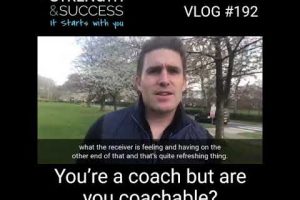 VLOG 192 – You’re A Coach, But Are You Coachable?