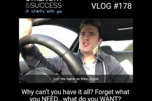 VLOG 178 – Why Can’t You Have It All? Forget What You Need, What Do You Want?