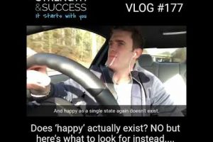 VLOG 177  – Does “Happy” actually exist?