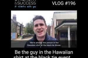 VLOG 196 – Be The Guy In The Hawaiian Shirt At The Black Tie Event