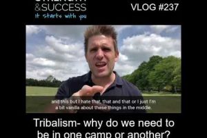VLOG 237 | Tribalism- why do we need to be in one camp or another?