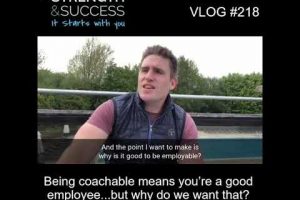 VLOG 218 | Being coachable means you’re a good employee…but why do we want that?