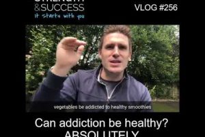 VLOG 256 | Can addiction be healthy? ABSOLUTELY