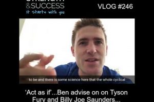 VLOG 246 | ‘Act as if’…Ben adavison on Tyson Fury and Billy Joe Saunders…