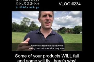 VLOG 234 | Some of your products WILL fail and some will fly…here’s why