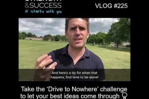 VLOG 225 | Take the ‘Drive to Nowhere’ challenge to let your best ideas come through 💡