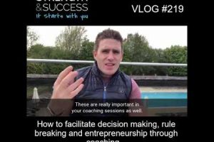 VLOG 219 | How to facilitate decision making, rule breaking and entrepreneurship through coaching…